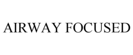 AIRWAY FOCUSED trademark