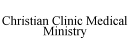 CHRISTIAN CLINIC MEDICAL MINISTRY trademark