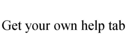 GET YOUR OWN HELP TAB trademark