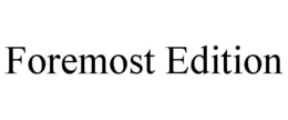 FOREMOST EDITION trademark
