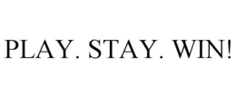 PLAY. STAY. WIN! trademark