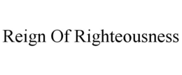 REIGN OF RIGHTEOUSNESS trademark