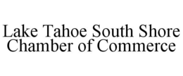 LAKE TAHOE SOUTH SHORE CHAMBER OF COMMERCE trademark