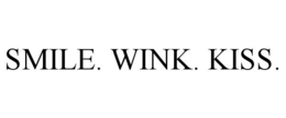 SMILE. WINK. KISS. trademark