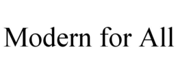 MODERN FOR ALL trademark