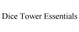 DICE TOWER ESSENTIALS trademark