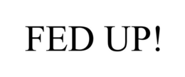 FED UP! trademark
