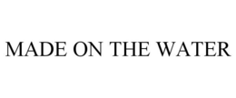 MADE ON THE WATER trademark