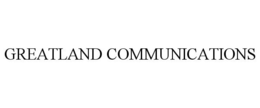 GREATLAND COMMUNICATIONS trademark