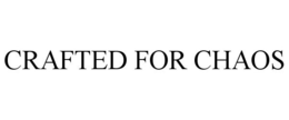 CRAFTED FOR CHAOS trademark