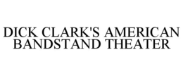 DICK CLARK'S AMERICAN BANDSTAND THEATER trademark