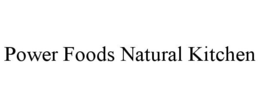 POWER FOODS NATURAL KITCHEN trademark
