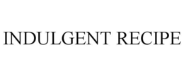 INDULGENT RECIPE trademark