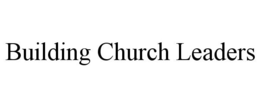 BUILDING CHURCH LEADERS trademark