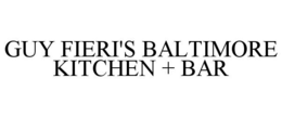 GUY FIERI'S BALTIMORE KITCHEN + BAR trademark