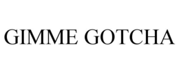 GIMME GOTCHA trademark