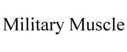 MILITARY MUSCLE trademark