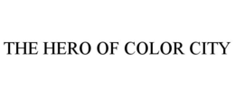 THE HERO OF COLOR CITY trademark