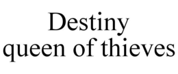 DESTINY QUEEN OF THIEVES trademark