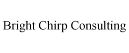 BRIGHT CHIRP CONSULTING trademark