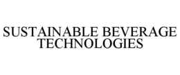 SUSTAINABLE BEVERAGE TECHNOLOGIES trademark