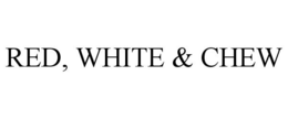 RED, WHITE & CHEW trademark