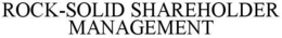 ROCK-SOLID SHAREHOLDER MANAGEMENT trademark