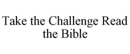 TAKE THE CHALLENGE READ THE BIBLE trademark