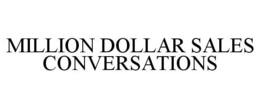 MILLION DOLLAR SALES CONVERSATIONS trademark