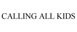CALLING ALL KIDS trademark