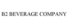 B2 BEVERAGE COMPANY trademark