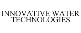 INNOVATIVE WATER TECHNOLOGIES trademark