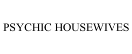 PSYCHIC HOUSEWIVES trademark