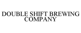 DOUBLE SHIFT BREWING COMPANY trademark