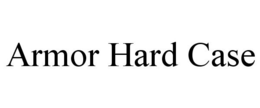 ARMOR HARD CASE trademark