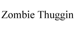ZOMBIE THUGGIN trademark