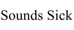 SOUNDS SICK trademark