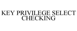 KEY PRIVILEGE SELECT CHECKING trademark