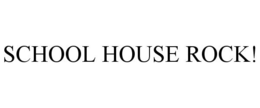 SCHOOL HOUSE ROCK! trademark