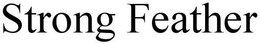 STRONG FEATHER trademark