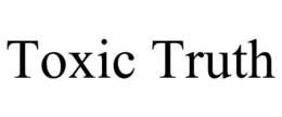 TOXIC TRUTH trademark