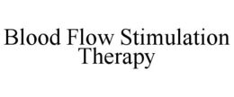 BLOOD FLOW STIMULATION THERAPY trademark
