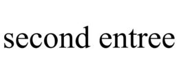 SECOND ENTREE trademark