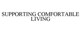 SUPPORTING COMFORTABLE LIVING trademark