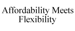 AFFORDABILITY MEETS FLEXIBILITY trademark
