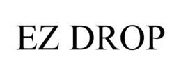 EZ DROP trademark