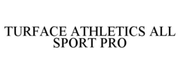 TURFACE ATHLETICS ALL SPORT PRO trademark