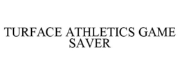 TURFACE ATHLETICS GAME SAVER trademark
