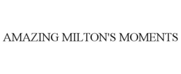 AMAZING MILTON'S MOMENTS trademark