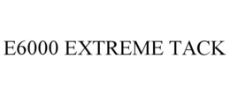 E6000 EXTREME TACK trademark